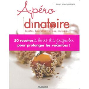 Apero dînatoire : sucettes, brochettes, verrines, cocktails... Isabel Lepage Mango