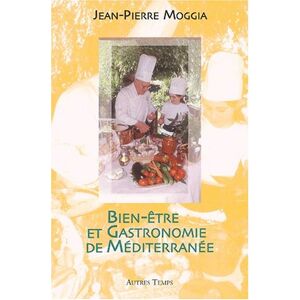 Bien-etre et gastronomie de Mediterranee Jean-Pierre Moggia Autres temps