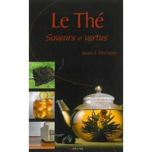 Le the : saveurs et vertus Jacques Emile Deschamps Grancher