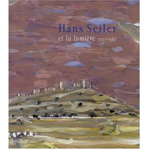 Hans Seiler et la lumiere, 1907-1986 Lydia Harambourg Somogy