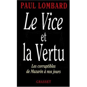 Le vice et la vertu les corruptibles de Mazarin a nos jours Paul Lombard Grasset