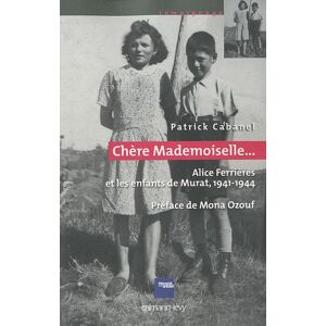 Chere Mademoiselle... : Alice Ferrieres et les enfants de Murat, 1941-1944 Patrick Cabanel Calmann-Levy