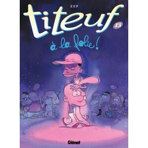 Titeuf. Vol. 13. A la folie ! Zep Glenat