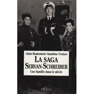 La Saga Servan-Schreiber : une famille dans le siecle. Vol. 1 Alain Rustenholz, Sandrine Treiner Seuil