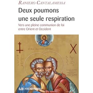 Deux poumons, une seule respiration : vers une pleine communion de foi entre Orient et Occident Raniero Cantalamessa Edb