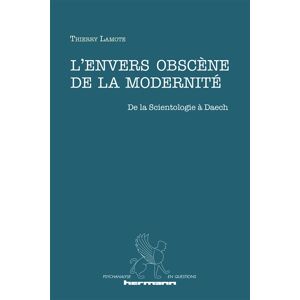 L'envers obscene de la modernite : de la scientologie a Daech Thierry Lamote Hermann