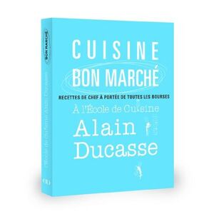 Cuisine bon marche : recettes de chef a portee de toutes les bourses Ecole de cuisine Alain Ducasse Ducasse Editions