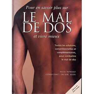 pour en savoir plus sur le mal de dos et vivre mieux toutes les solutions, conventionnelles et compl nigel howard editions des petits champs