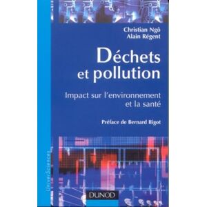 Dechets et pollution : impact sur l'environnement et la sante Christian Ngô, Alain Regent Dunod