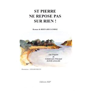 St Pierre ne repose pas sur rien ! : une enquete du commissaire principal David Leglise Bernard Sandoz Hall de presse Monnot
