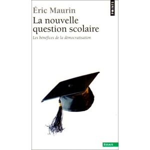 La nouvelle question scolaire les benefices de la democratisation Eric Maurin Points