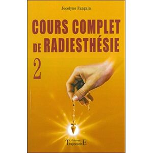 Cour complet de radiesthesie. Vol. 2. Perfectionnement et nouveaux domaines Jocelyne Fangain Trajectoire