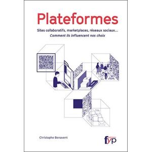 Plateformes sites collaboratifs marketplaces reseaux sociaux comment ils influencent nos ch Christophe Benavent Fyp editions