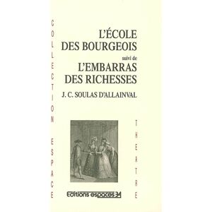 L'ecole des bourgeois. L'embarras des richesses Leonor-Jean-Christine Soulas d' Allainval Espaces 34