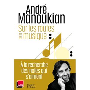Sur les routes de la musique Andre Manoukian HarperCollins, France-Inter