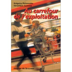 Au carrefour de l'exploitation Gregoire Philonenko, Veronique Guienne Desclee De Brouwer