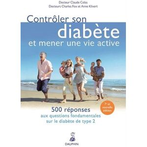 Contrôler son diabete et mener une vie active : 500 reponses aux questions fondamentales sur le diab Claude Colas, Charles Fox, Anne Kilvert Dauphin