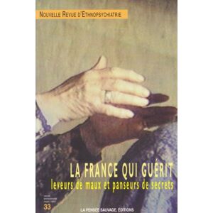 Nouvelle Revue d'ethnopsychiatrie, n° 38. La France qui guerit : leveurs de maux et panseurs de secr  t. nathan Pensee sauvage