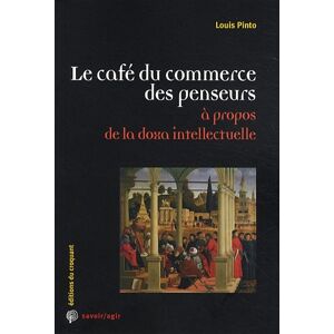 Le cafe du commerce des penseurs : a propos de la doxa intellectuelle Louis Pinto Ed. du Croquant