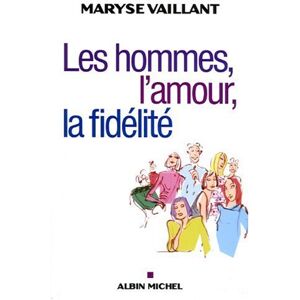 Les hommes, l'amour, la fidélité Maryse Vaillant Albin Michel