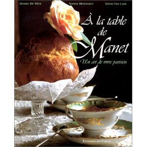 A la table de Manet : un art de vivre parisien Sophie Monneret, Daniel de Neve Chene