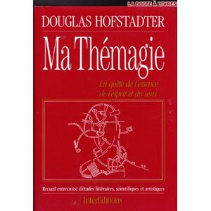 Ma themagie en quete de lessence de lesprit et du sens Douglas Hofstadter InterEditions