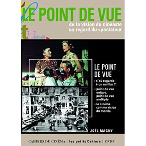 Le point de vue : de la vision du cineaste au regard du spectateur Joel Magny Cahiers du cinema, Canope editions