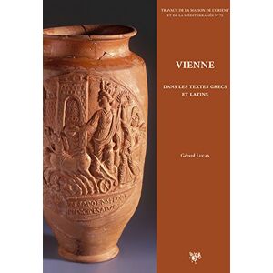 Vienne dans les textes grecs et latins : chroniques littéraires sur l'histoire de la cité, des Allob  gérard lucas MOM éditions