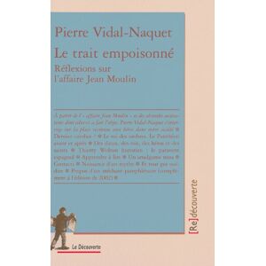 Le trait empoisonne : reflexions sur l'affaire Jean Moulin Pierre Vidal-Naquet La Decouverte