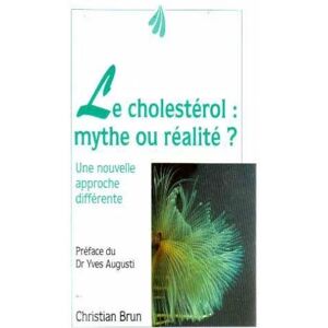 Le cholesterol, mythe ou realite : maladie de civilisation, demon des temps modernes, les 10 command Christian Brun Trois fontaines