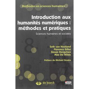 Introduction aux humanites numeriques : methodes et pratiques : sciences humaines et sociales  seth van hooland, florence gillet, simon hengchen, max de wilde, michael sinatra De Boeck superieur