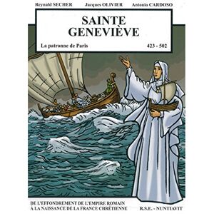 Sainte Genevieve : la patronne de Paris Reynald Secher, Jacques Olivier, Antonio Cardoso R. Secher