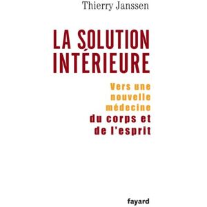 La solution interieure : vers une nouvelle medecine du corps et de l