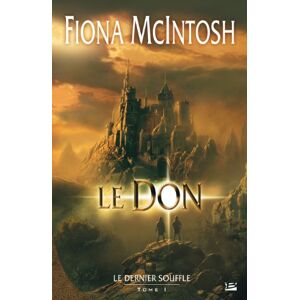 Le dernier souffle. Vol. 1. Le don Fiona McIntosh Bragelonne