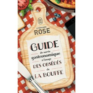 Guide de survie gastronomique a l'usage des obsedes de la bouffe Stephane Rose J'ai lu