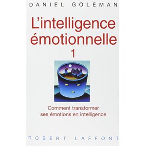 Lintelligence emotionnelle Vol 1 Comment transformer ses emotions en intelligence Daniel Goleman R Laffont