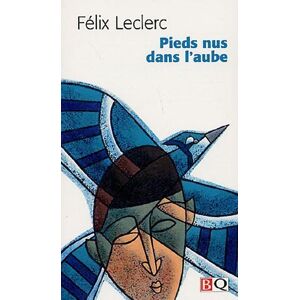 Pieds nus dans l'aube Felix Leclerc, Jean-Paul Filion BIBLIOTHÈQUE QUÉBÉCOISE (BQ)