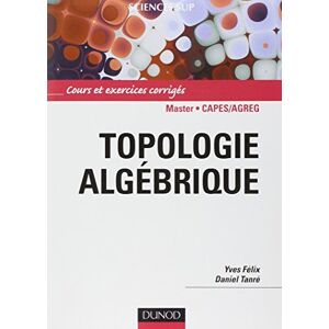 Topologie algebrique : cours et exercices corriges Yves Felix, Daniel Tanre Dunod