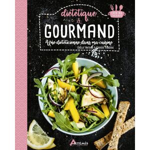 Dietetique & gourmand : une dieteticienne dans ma cuisine Gaelle Antoine, Coralie Vaugeois Artemis