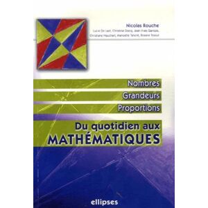 Du quotidien aux mathematiques. Vol. 1. Nombres, grandeurs, proportions rouche, nicolas Ellipses