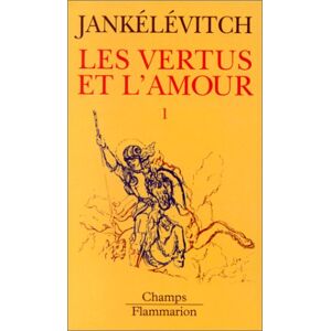 Les Vertus et l'amour. Vol. 1. De la vertu. Le Courage et la fidelite. La Sincerite Vladimir Jankelevitch Flammarion