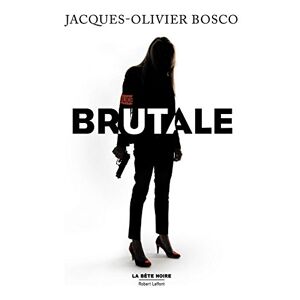 Brutale Jacques Olivier Bosco R Laffont
