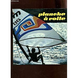 Planche a voile : Initiation et perfectionnement Jean-Luc Marty, Marc Nieuwbourg Chancerel