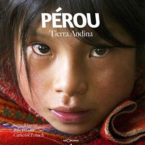 Perou : tierra andina Serge Vincenti, Catherine Lozac