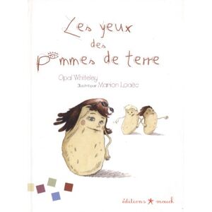 Les yeux des pommes de terre : une histoire racontee par une petite fille de 6 ans Opal Whiteley, Marion Loaec Mouck