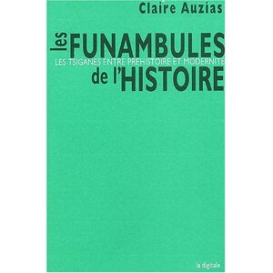 Les funambules de l'histoire : les Tsiganes, entre prehistoire et modernite Claire Auzias Ed. de la Digitale