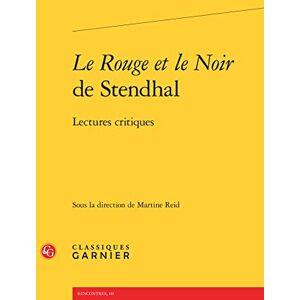 Le rouge et le noir de Stendhal : lectures critiques  martine reid Classiques Garnier