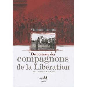 Dictionnaire des compagnons de la Liberation Vladimir Trouplin Elytis editions