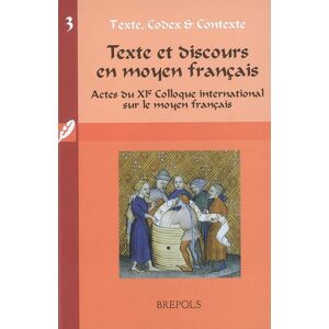 Texte et discours en moyen francais : actes du XIe Colloque international sur le moyen francais Colloque international sur le moyen francais (11  2005  Anvers, Belgique) Brepols