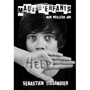 Maux d'enfants: Mon meilleur ami  sebastien tissandier CreateSpace Independent Publishing Platform